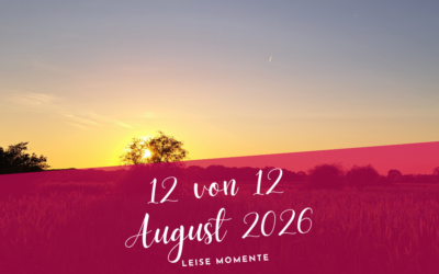 12 von 12 August 2026- Leise Momente