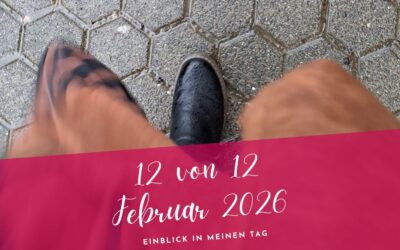 12 von 12 Februar 2026- bewusst authentisch sein