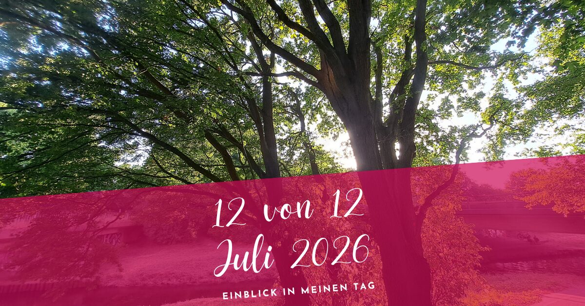 12 von 12 Juli 2026 12 von 12 Juli 2026