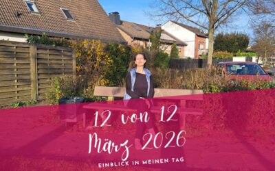 12 von 12 März 2026- bewusst authentisch sein