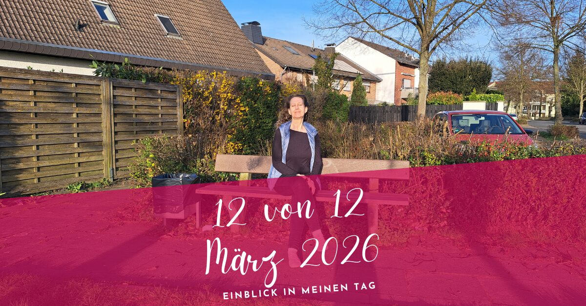 12 von 12 März 2026- bewusst authentisch sein