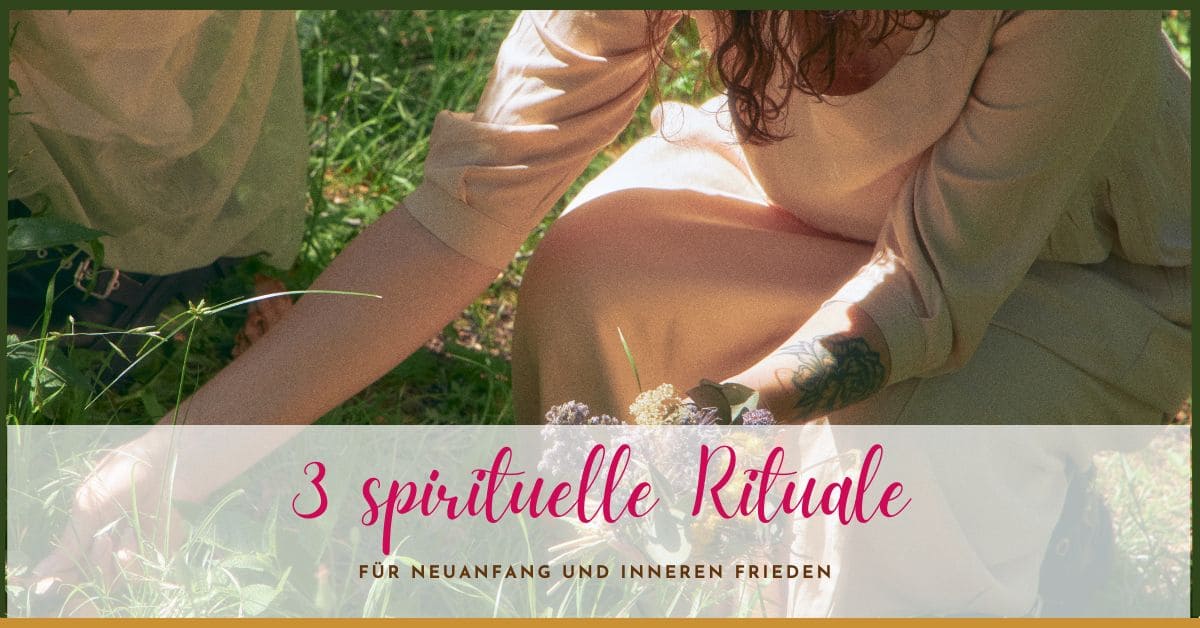 3 spirituelle Rituale für Neuanfang und inneren Frieden 3 spirituelle Rituale für Neuanfang und inneren Frieden