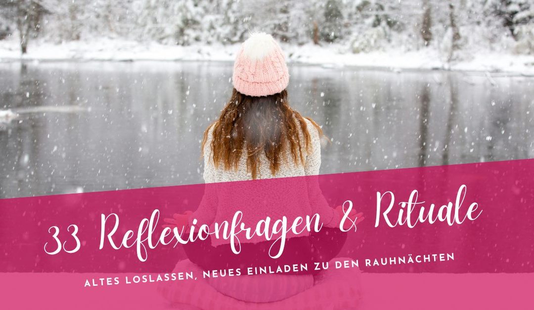 Die 33 besten Reflexionsfragen & Rituale für die Rauhnächte – Altes loslassen, Neues einladen