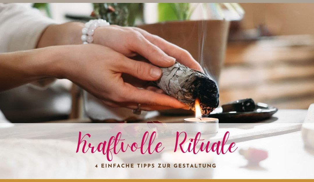 Kraftvolle Rituale gestalten: 4 einfache Tipps zur Gestaltung