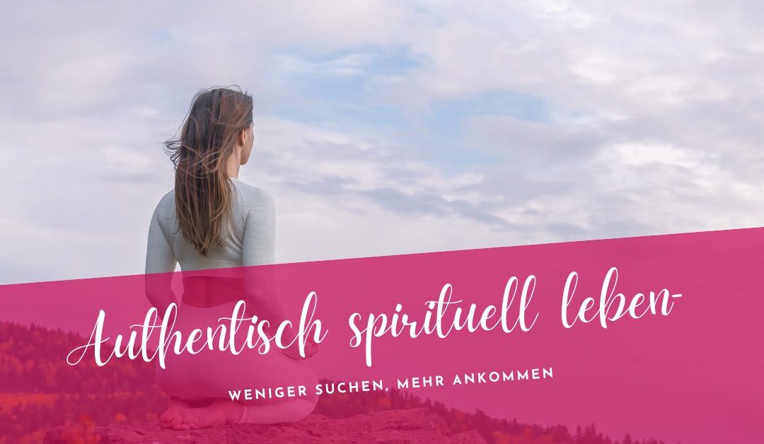 Authentisch spirituell Leben-  zwischen Orientierung und innerer Stille