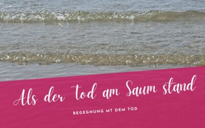 Als der Tod am Saum stand