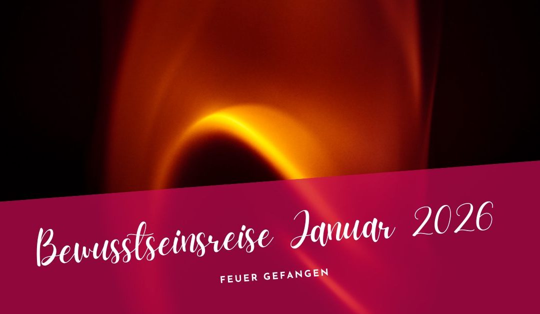 Bewusstseinsreise Januar 2026- lichterloh