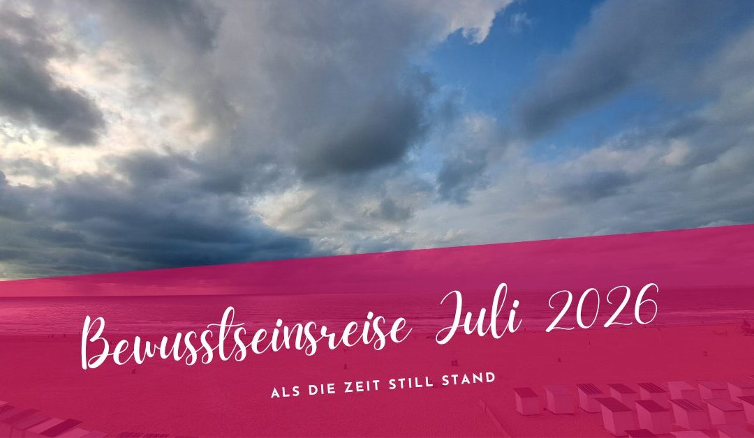 Bewusstseinsreise Juli 2026- Entrückt