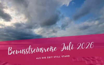 Bewusstseinsreise Juli 2026- Entrückt