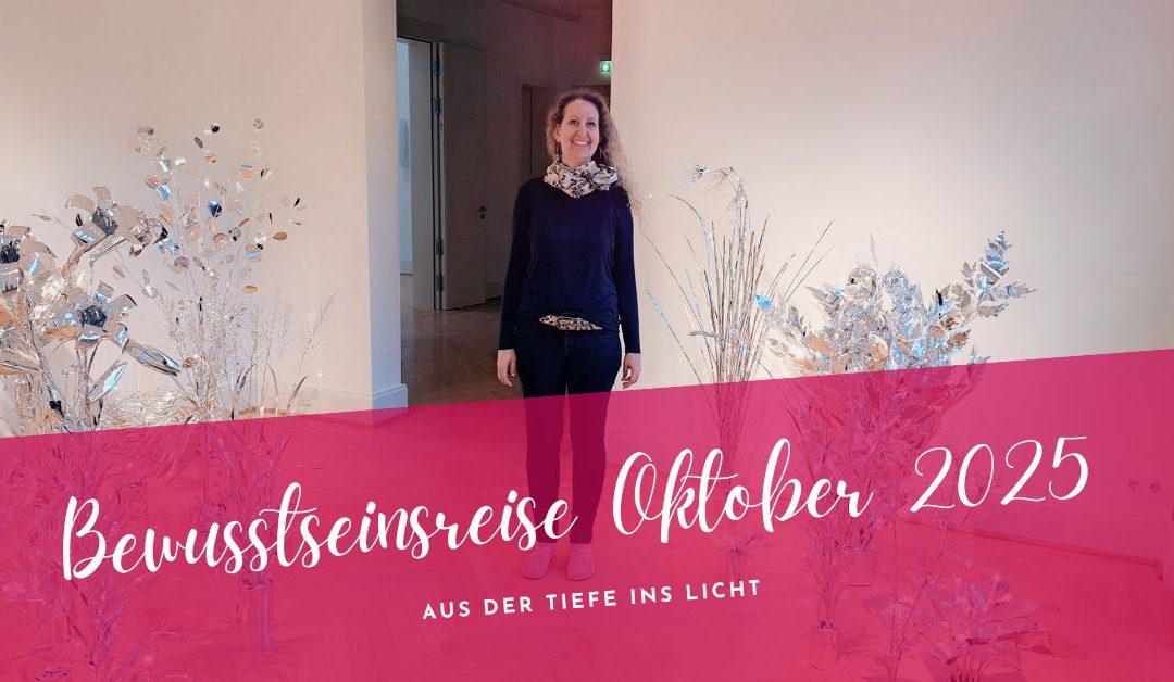 Bewusstseinsreise Oktober 2025- aus der Tiefe ins Licht