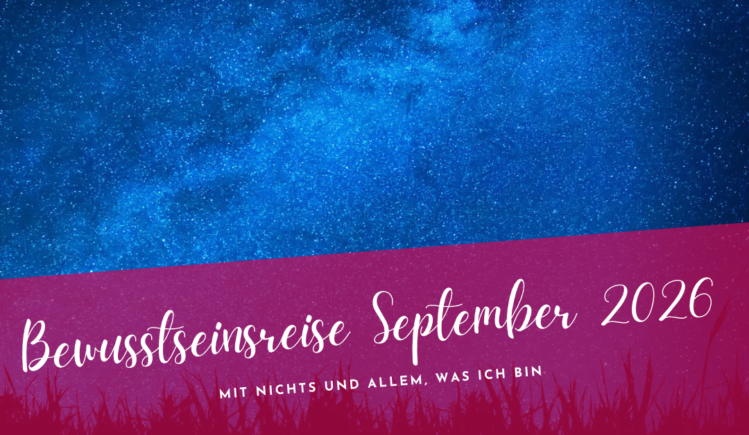 Bewusstseinsreise September 2026- Mit nichts und allem, was ich bin