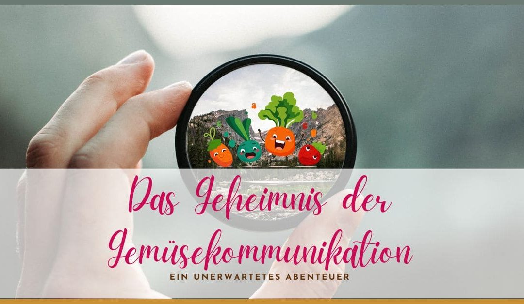 Das Geheimnis der Gemüse-kommunikation: Ein unerwartetes Abenteuer