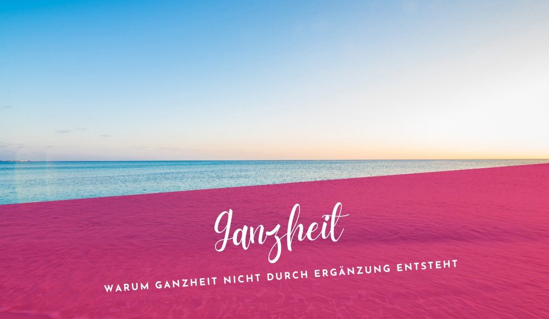 Vom Irrtum, Ganzheit entstehe durch Ergänzung