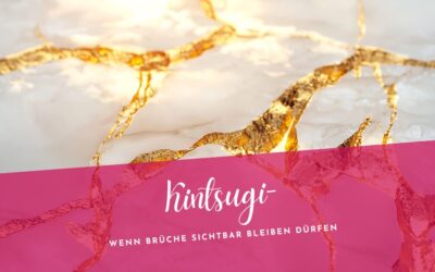 Kintsugi– Wenn Brüche sichtbar bleiben dürfen