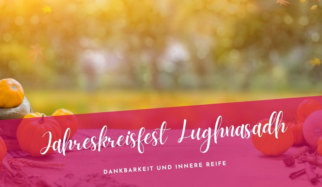 Lughnasadh bewusst erleben – Dankbarkeit und innere Reife