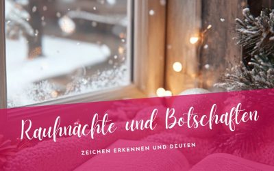 Rauhnächte- 3 Tipps Zeichen und Botschaften bewusst zu deuten