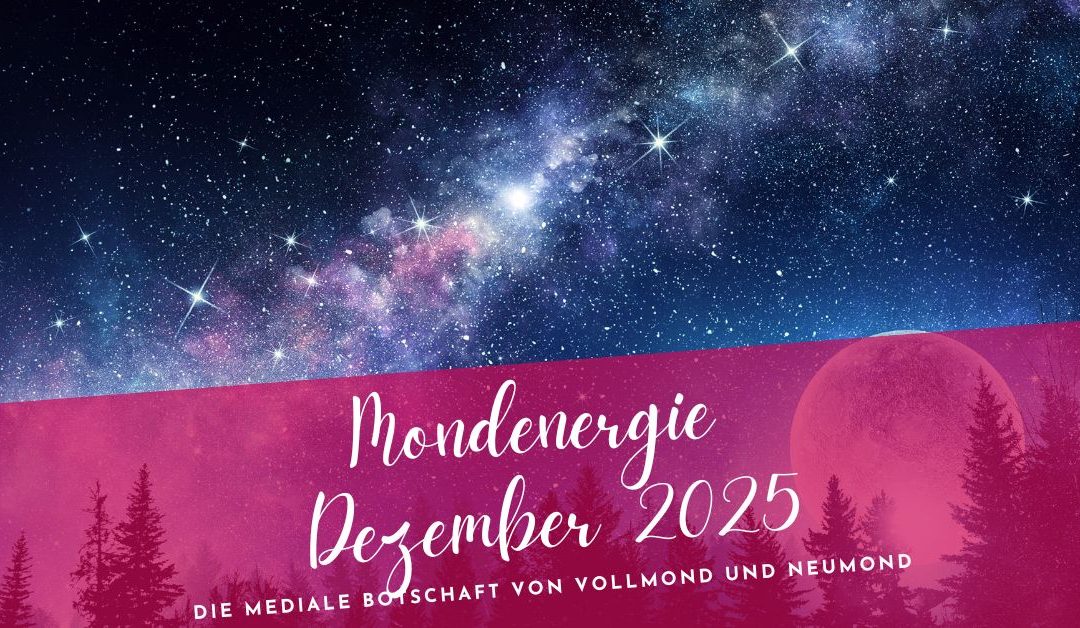 Mondenergie Dezember 2025- Die mediale Botschaft von Vollmond und Neumond