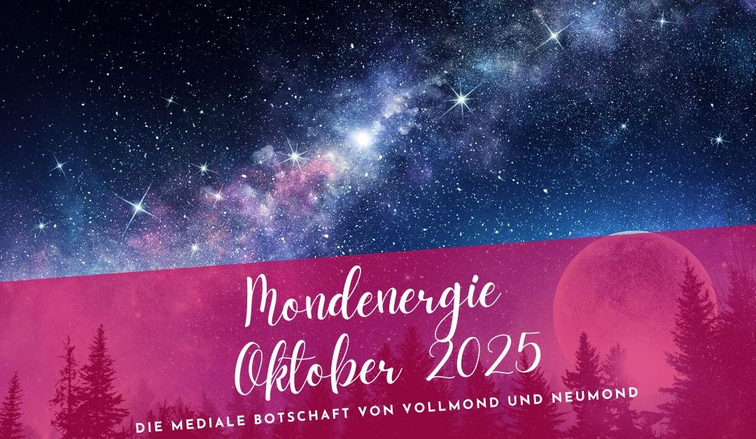 Mondenergie Oktober 2025- Die mediale Botschaft von Vollmond und Neumond