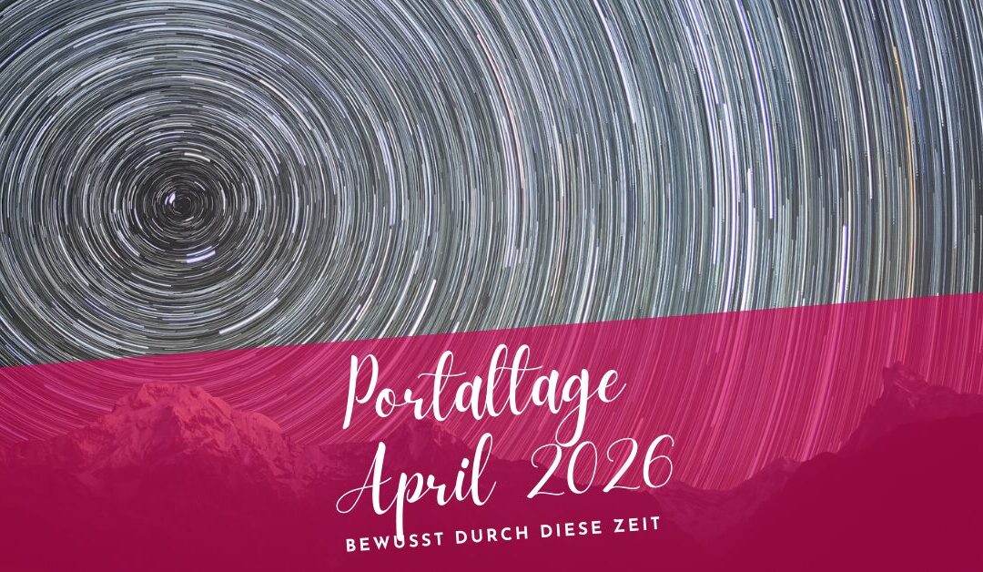 Portaltage April 2026- Bewusst durch diese Zeit