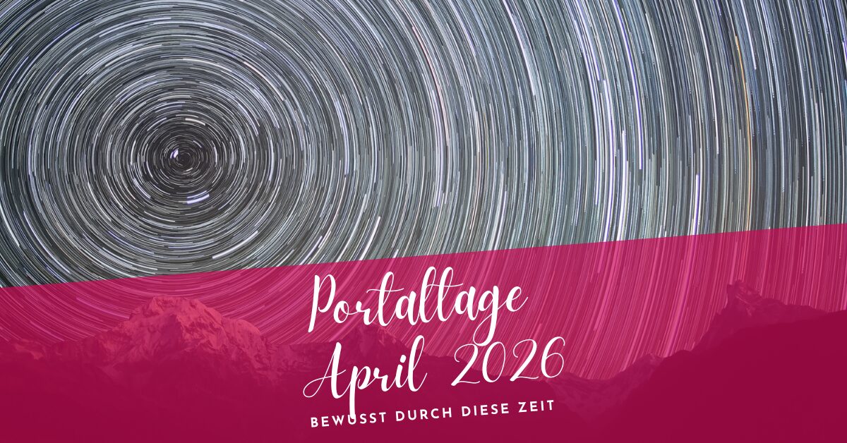 Portaltage April 2026- Bewusst durch diese Zeit