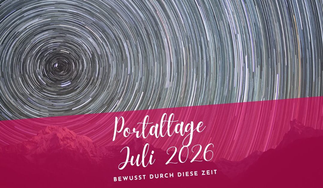 Portaltage Juli 2026- Bewusst durch diese Zeit