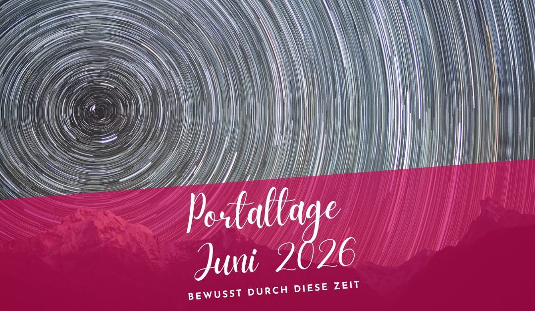 Portaltage Juni 2026- Bewusst durch diese Zeit