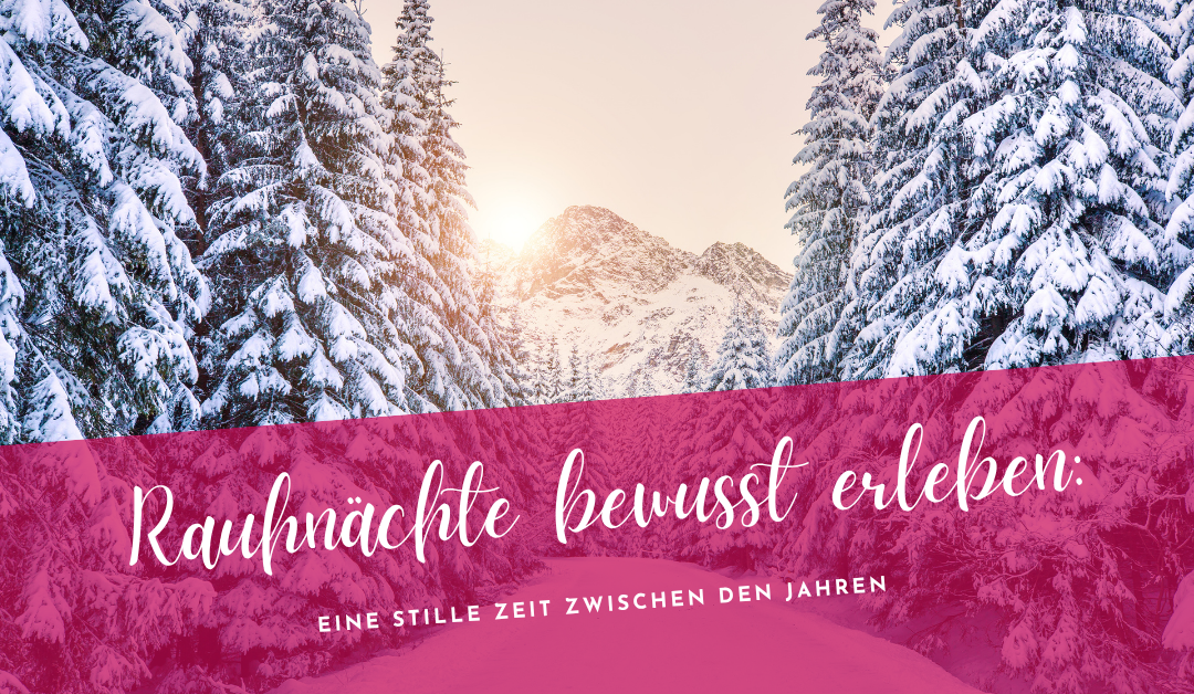 Rauhnächte bewusst erleben: Eine stille Zeit zwischen den Jahren