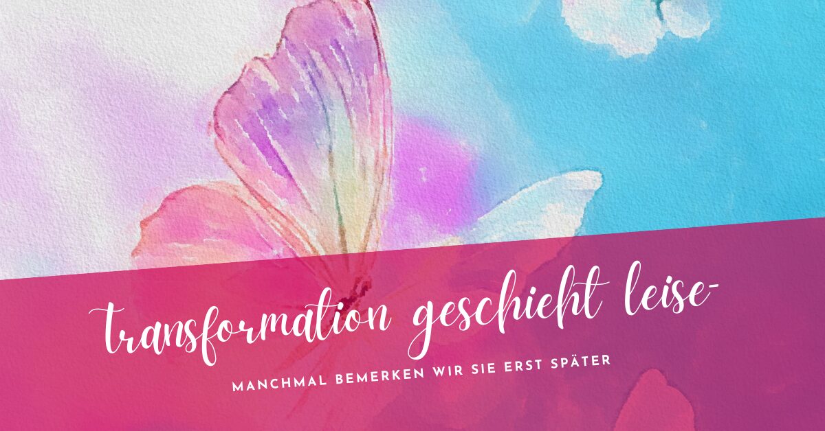 Transformation geschieht leise