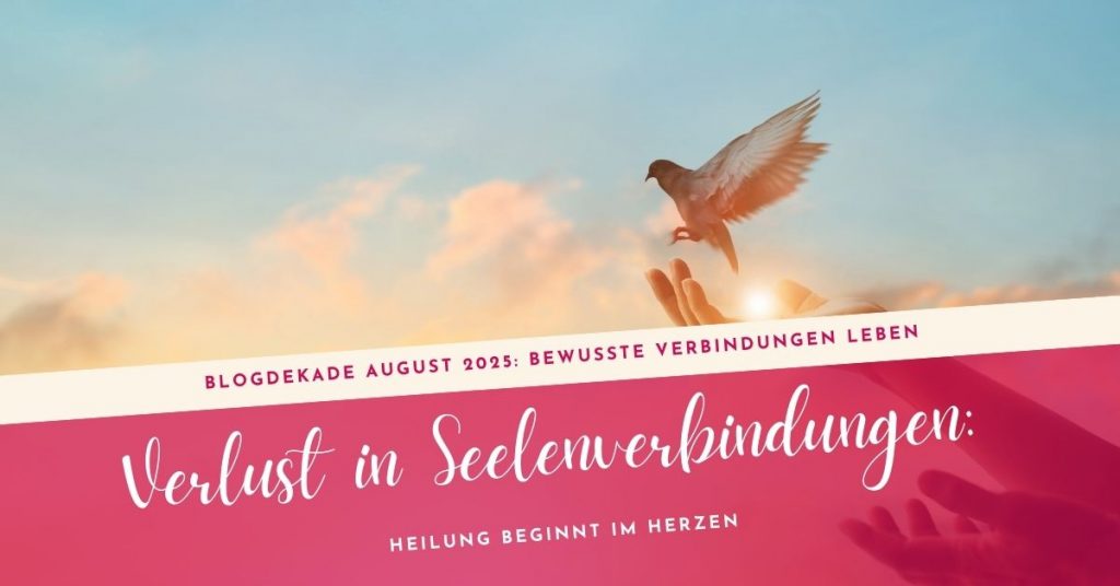 Verlust in Seelenverbindungen Heilung beginnt im Herzen