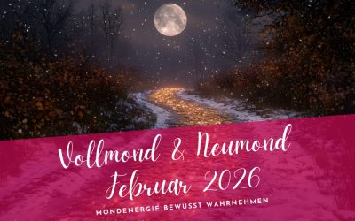 Vollmond und Neumond Februar 2026- Mondenergie bewusst wahrnehmen