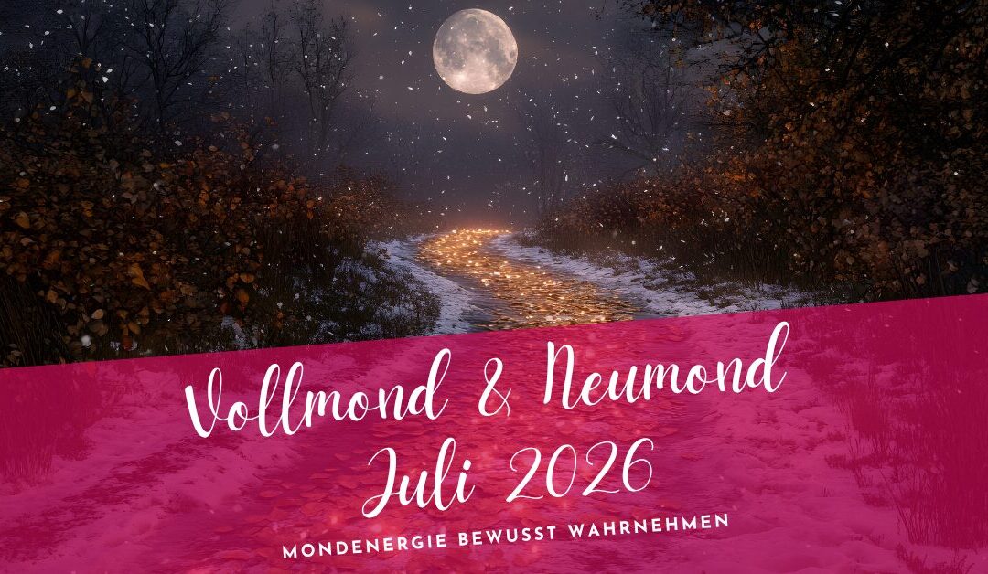 Vollmond und Neumond Juli 2026- Mondenergie bewusst wahrnehmen
