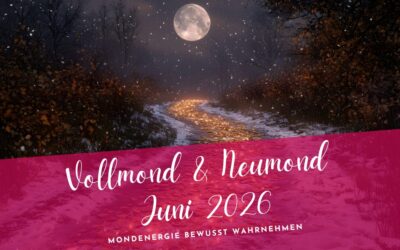 Vollmond und Neumond Juni 2026- Mondenergie bewusst wahrnehmen