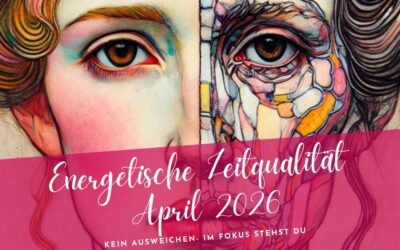 Zeitqualität April 2026- der Fokus ist gesetzt