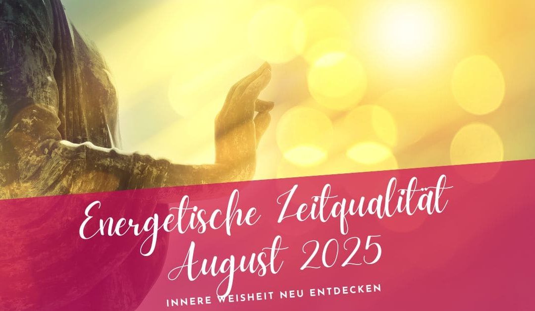 Zeitqualität August 2025- Innere Weisheit neu entdecken