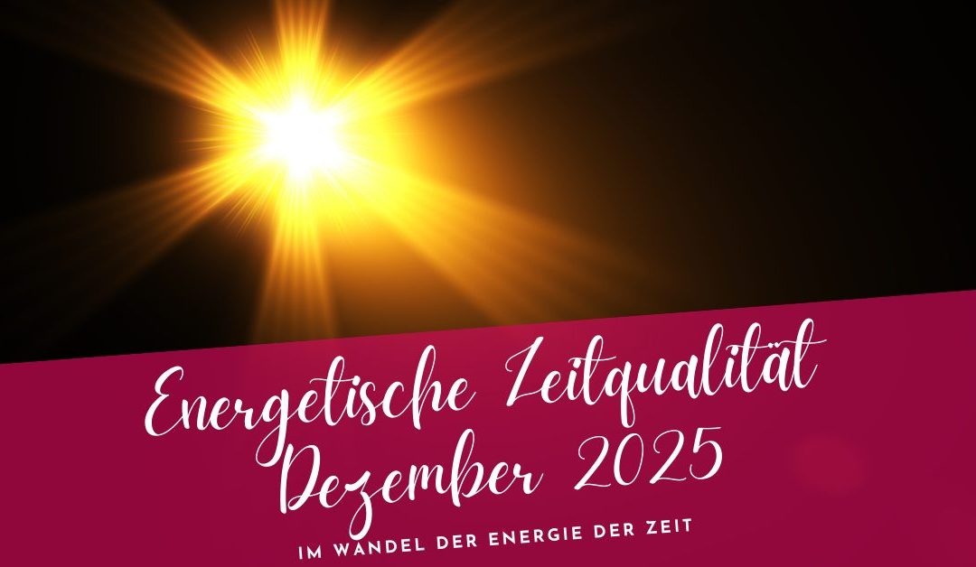 Zeitqualität Dezember 2025- Im Wandel der Energie der Zeit