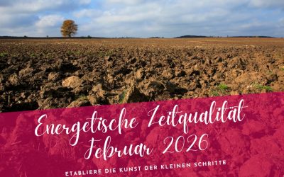 Zeitqualität Februar 2026- tiefe Klärung vor dem Neubeginn