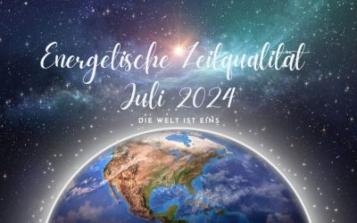 Energetische Zeitqualität Juli 2024- Die Welt ist eins
