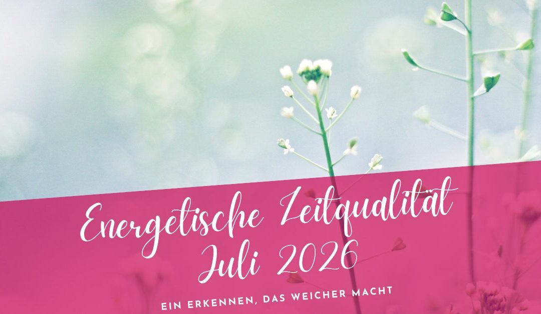 Zeitqualität Juli 2026- Tiefer Frieden statt Bedürftigkeit