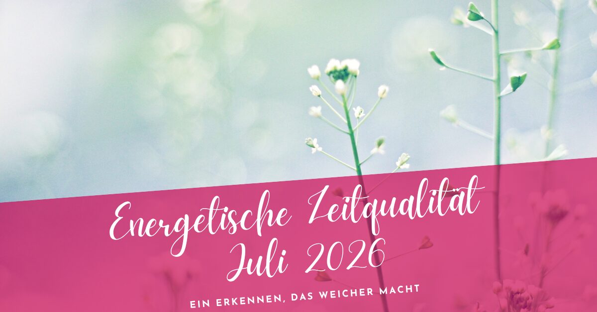 Zeitqualität Juli 2026- Tiefer Frieden statt Bedürftigkeit