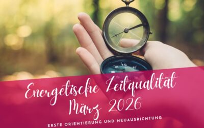 Zeitqualität März 2026- erste Orientierung, neue Ausrichtung