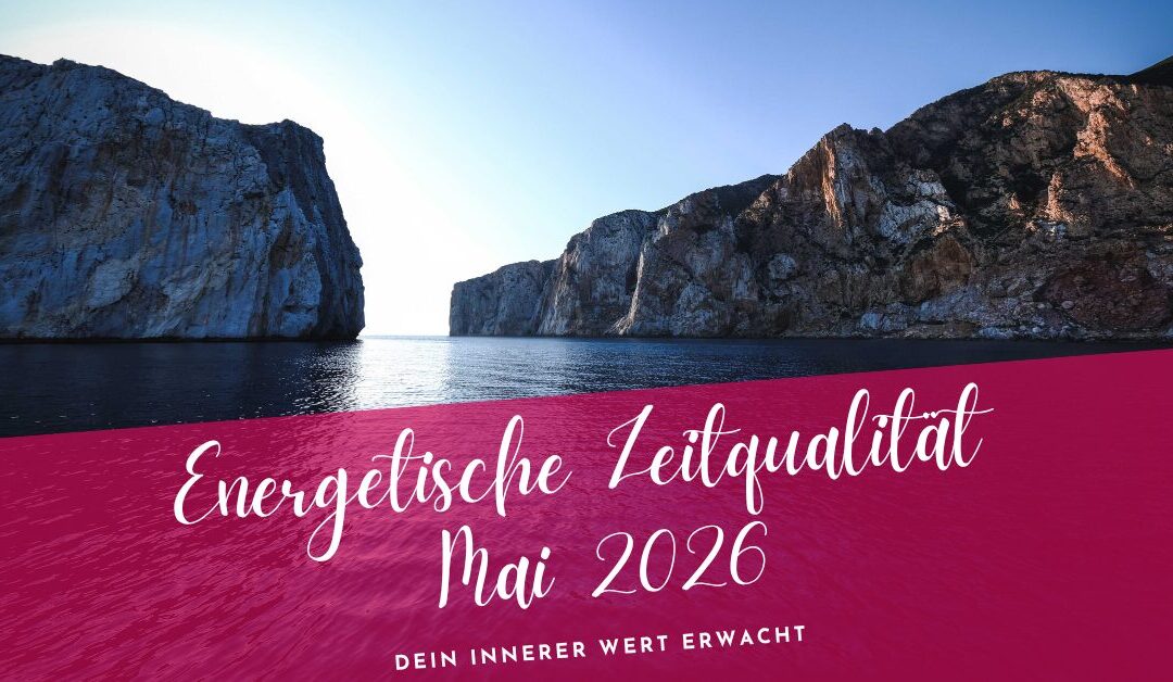 Zeitqualität Mai 2026- dein innerer Wert erwacht