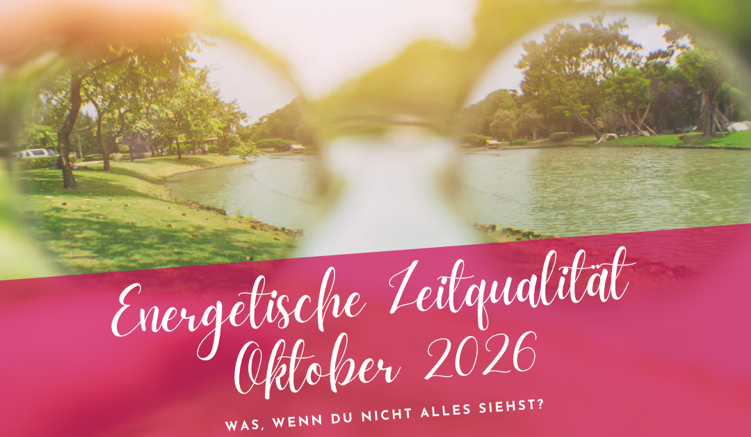 Zeitqualität Oktober 2026– Was, wenn du nicht alles siehst?