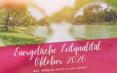 Zeitqualität Oktober 2026– Was, wenn du nicht alles siehst?