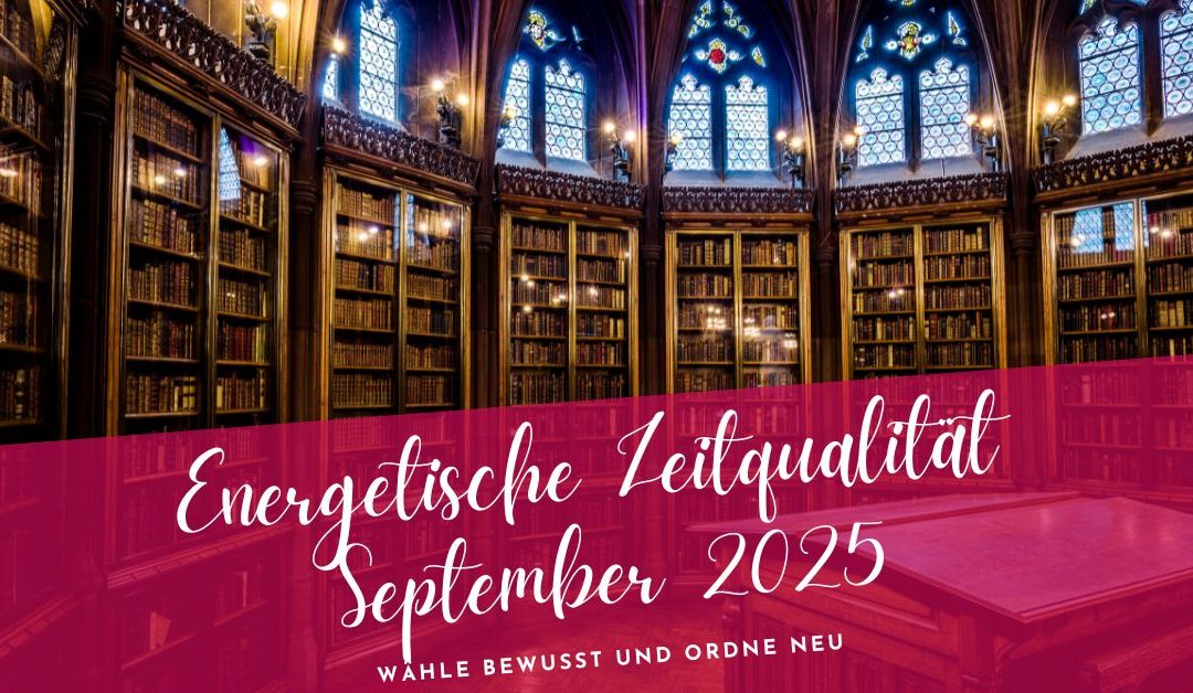 Zeitqualität September 2025- wähle bewusst, und ordne neu