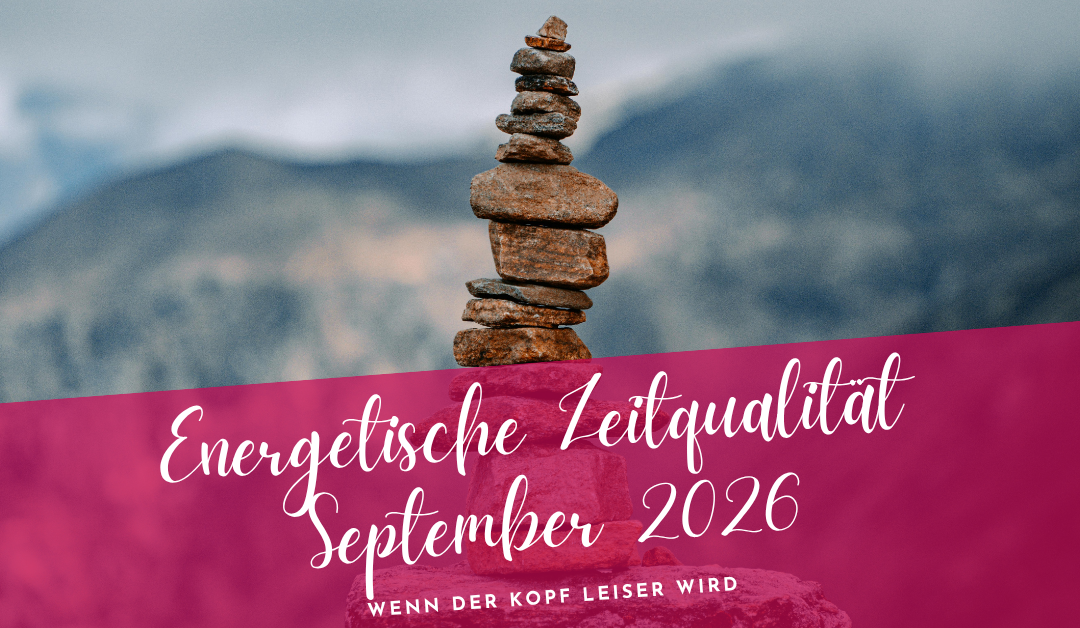 Zeitqualität September 2026- Wenn der Kopf leiser wird