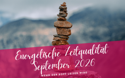 Zeitqualität September 2026- Wenn der Kopf leiser wird